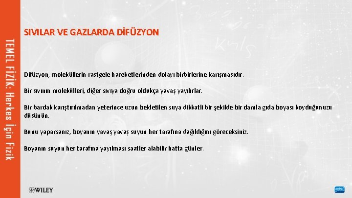 SIVILAR VE GAZLARDA DİFÜZYON Difüzyon, moleküllerin rastgele hareketlerinden dolayı birbirlerine karışmasıdır. Bir sıvının molekülleri,