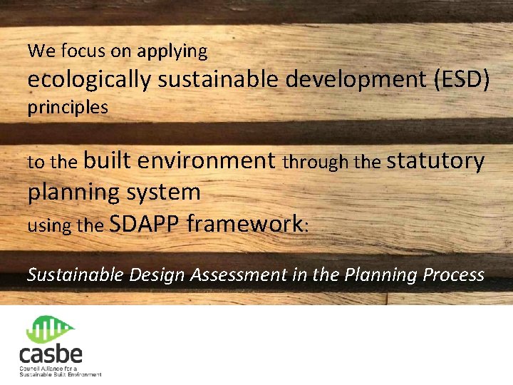 We focus on applying ecologically sustainable development (ESD) principles to the built environment through