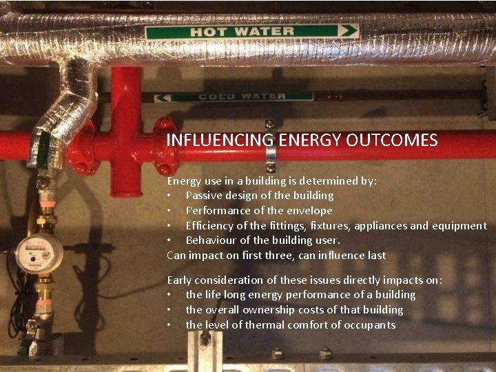 INFLUENCING ENERGY OUTCOMES Energy use in a building is determined by: • Passive design