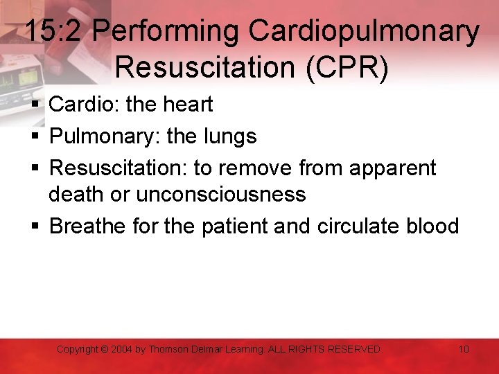 15: 2 Performing Cardiopulmonary Resuscitation (CPR) § Cardio: the heart § Pulmonary: the lungs