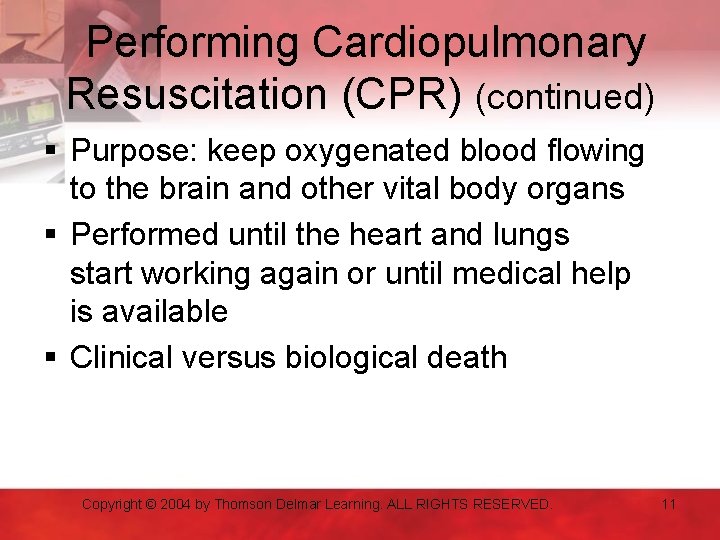 Performing Cardiopulmonary Resuscitation (CPR) (continued) § Purpose: keep oxygenated blood flowing to the brain