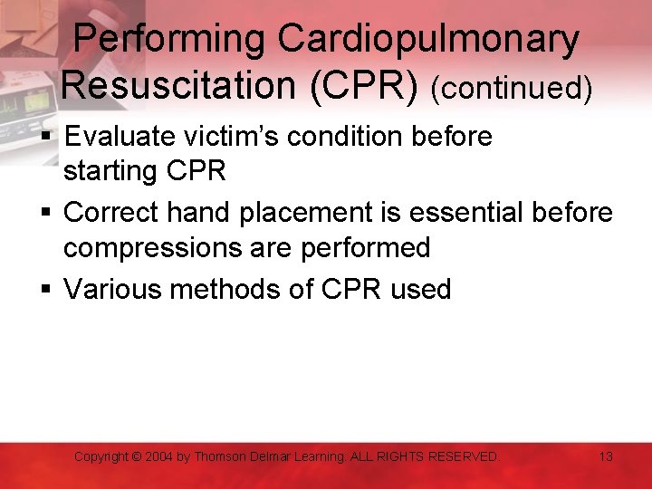 Performing Cardiopulmonary Resuscitation (CPR) (continued) § Evaluate victim’s condition before starting CPR § Correct