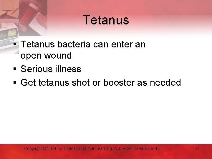 Tetanus § Tetanus bacteria can enter an open wound § Serious illness § Get