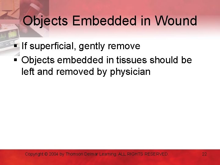 Objects Embedded in Wound § If superficial, gently remove § Objects embedded in tissues