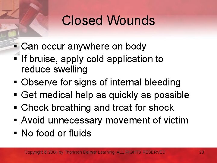Closed Wounds § Can occur anywhere on body § If bruise, apply cold application