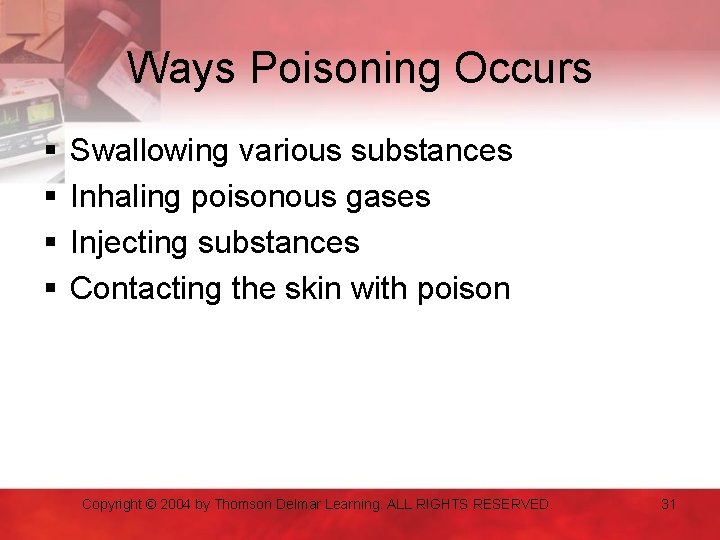 Ways Poisoning Occurs § § Swallowing various substances Inhaling poisonous gases Injecting substances Contacting