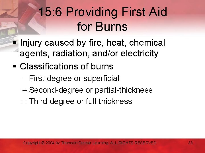15: 6 Providing First Aid for Burns § Injury caused by fire, heat, chemical