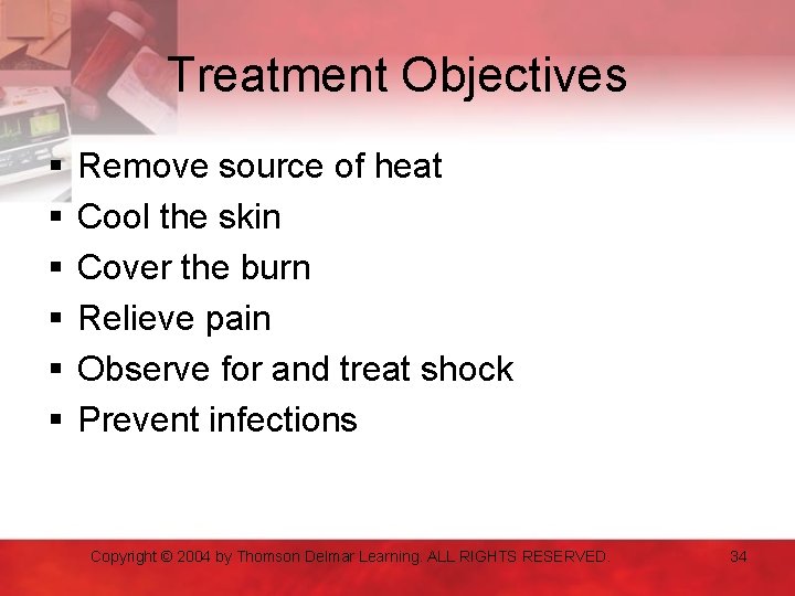 Treatment Objectives § § § Remove source of heat Cool the skin Cover the