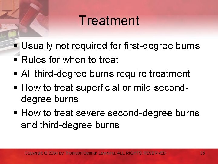 Treatment § § Usually not required for first-degree burns Rules for when to treat