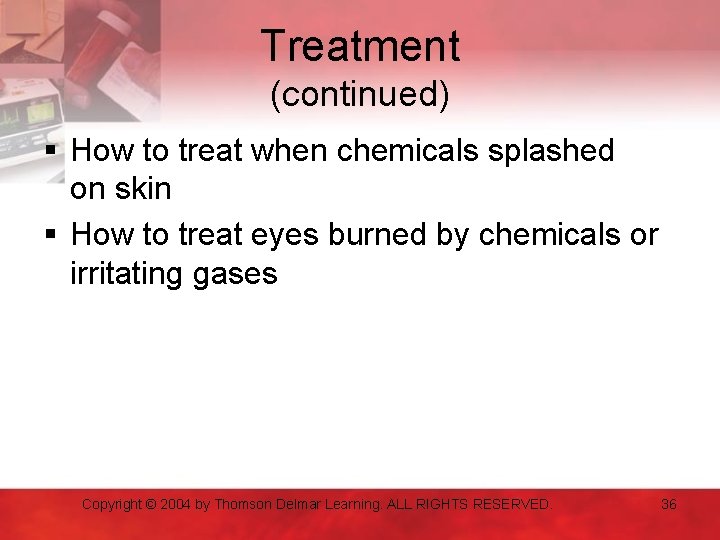 Treatment (continued) § How to treat when chemicals splashed on skin § How to