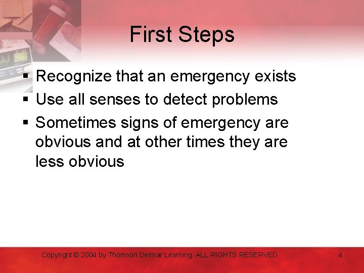 First Steps § Recognize that an emergency exists § Use all senses to detect