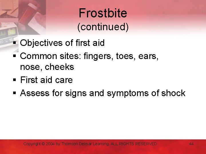 Frostbite (continued) § Objectives of first aid § Common sites: fingers, toes, ears, nose,