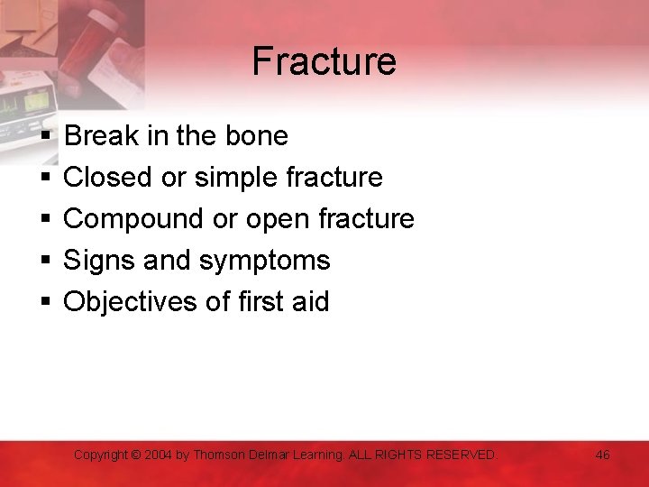 Fracture § § § Break in the bone Closed or simple fracture Compound or