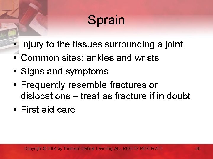 Sprain § § Injury to the tissues surrounding a joint Common sites: ankles and