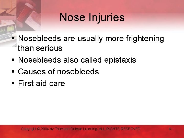 Nose Injuries § Nosebleeds are usually more frightening than serious § Nosebleeds also called