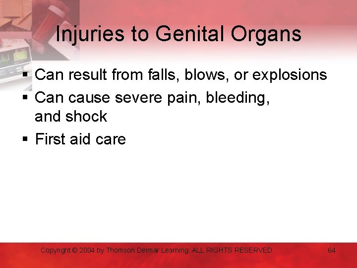 Injuries to Genital Organs § Can result from falls, blows, or explosions § Can