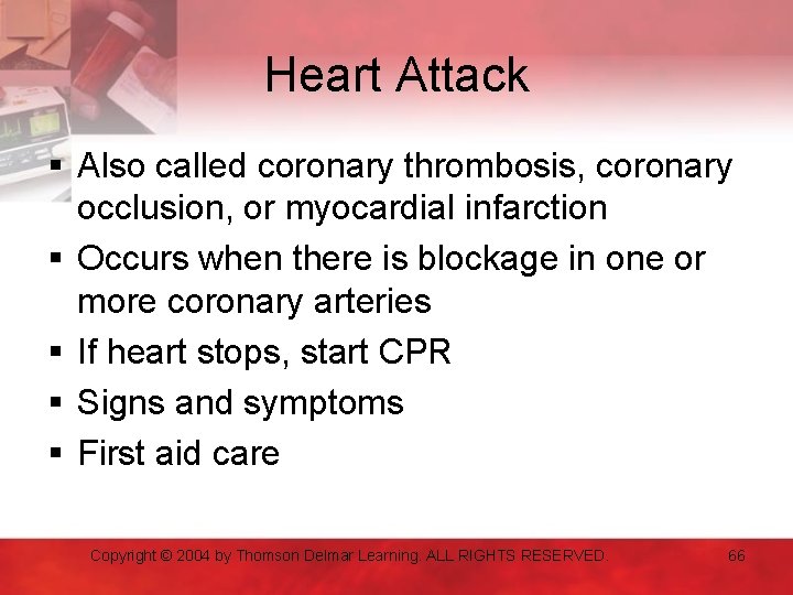 Heart Attack § Also called coronary thrombosis, coronary occlusion, or myocardial infarction § Occurs