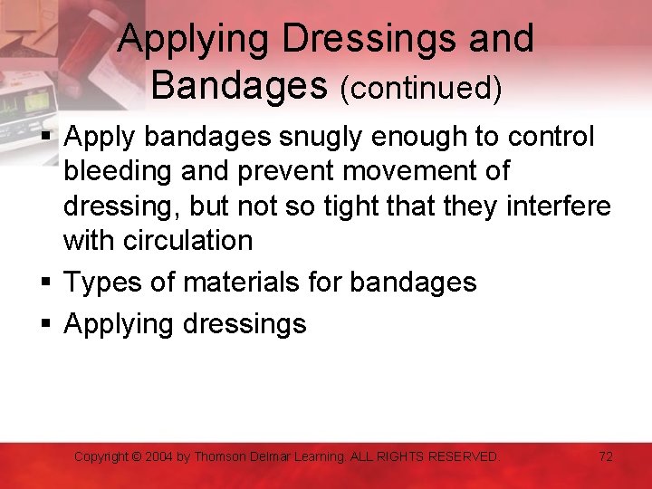 Applying Dressings and Bandages (continued) § Apply bandages snugly enough to control bleeding and