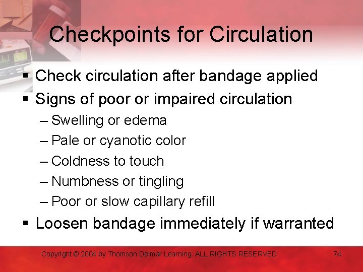 Checkpoints for Circulation § Check circulation after bandage applied § Signs of poor or