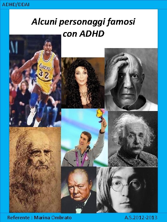 ADHD/DDAI Alcuni personaggi famosi con ADHD Referente : Marina Ombrato A. S. 2012 -2013