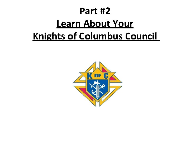 Part #2 Learn About Your Knights of Columbus Council 