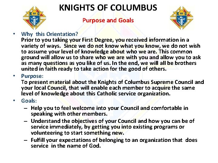 KNIGHTS OF COLUMBUS Purpose and Goals • Why this Orientation? Prior to you taking