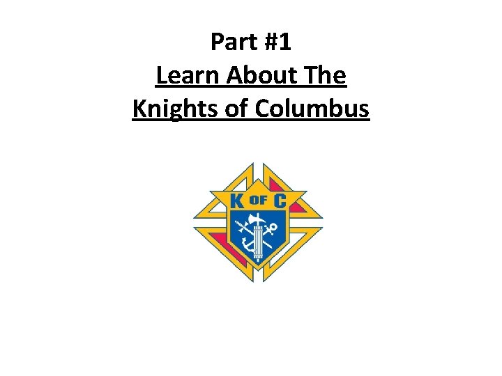 Part #1 Learn About The Knights of Columbus 