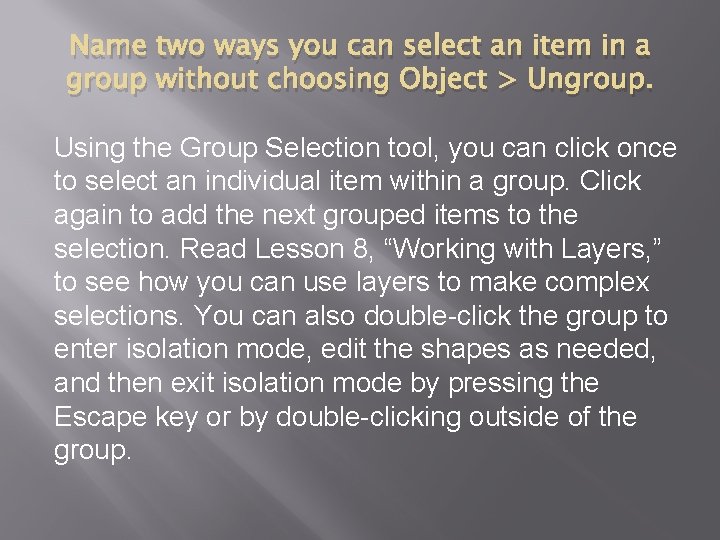 Name two ways you can select an item in a group without choosing Object