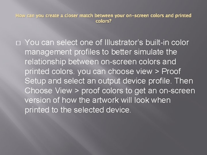 How can you create a closer match between your on-screen colors and printed colors?