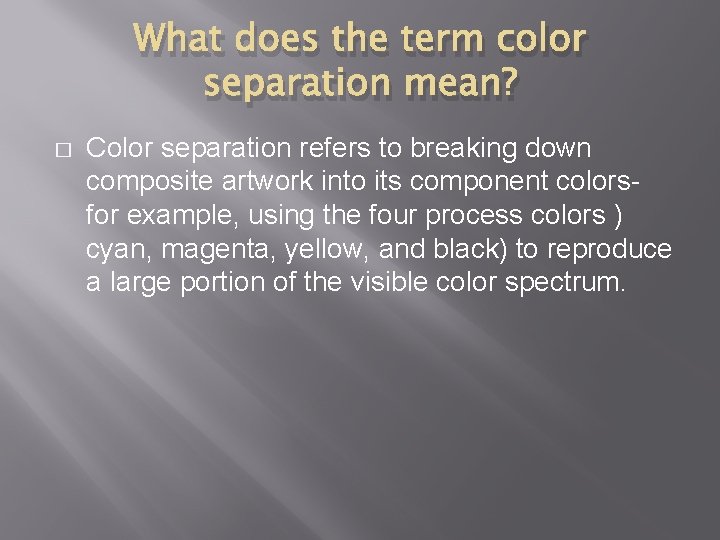 What does the term color separation mean? � Color separation refers to breaking down