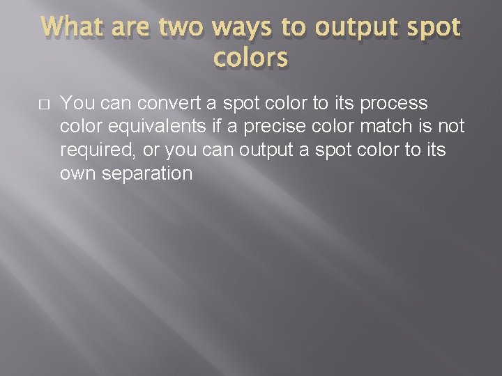 What are two ways to output spot colors � You can convert a spot