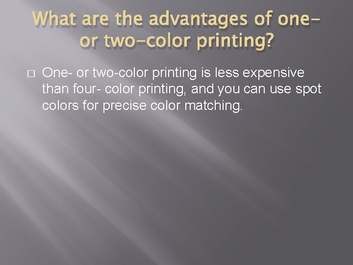 What are the advantages of oneor two-color printing? � One- or two-color printing is