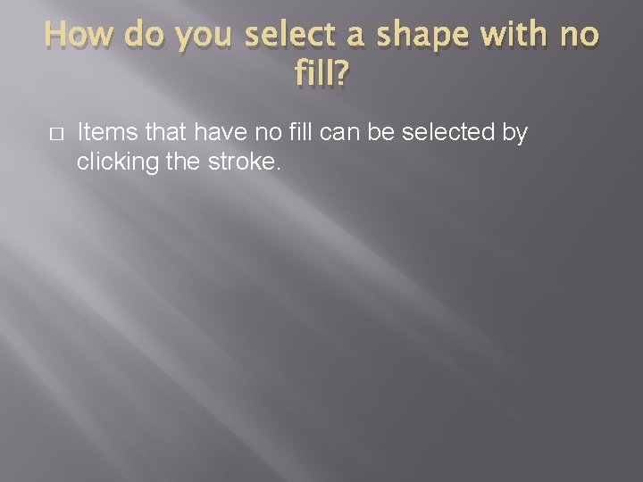 How do you select a shape with no fill? � Items that have no