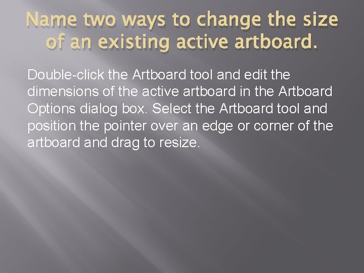 Name two ways to change the size of an existing active artboard. Double-click the