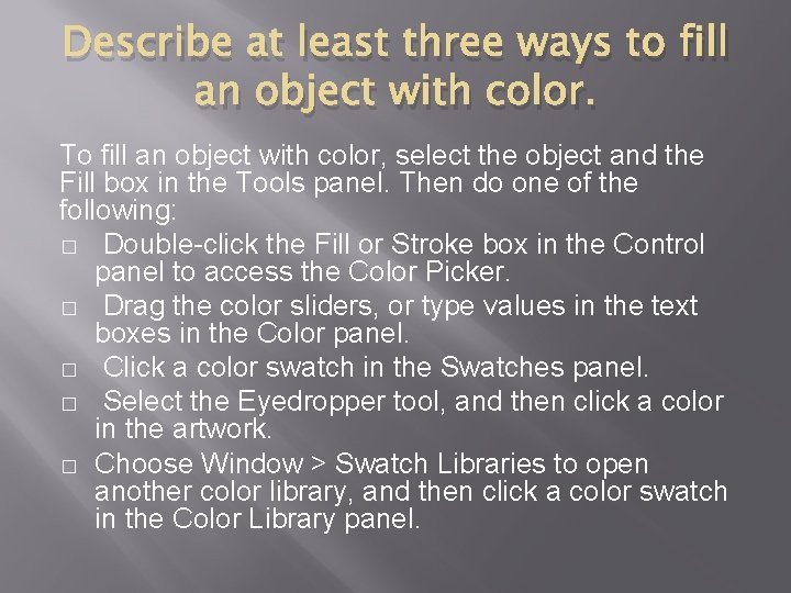 Describe at least three ways to fill an object with color. To fill an