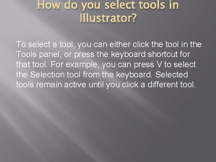 How do you select tools in Illustrator? To select a tool, you can either