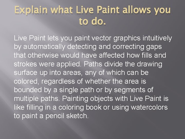 Explain what Live Paint allows you to do. Live Paint lets you paint vector