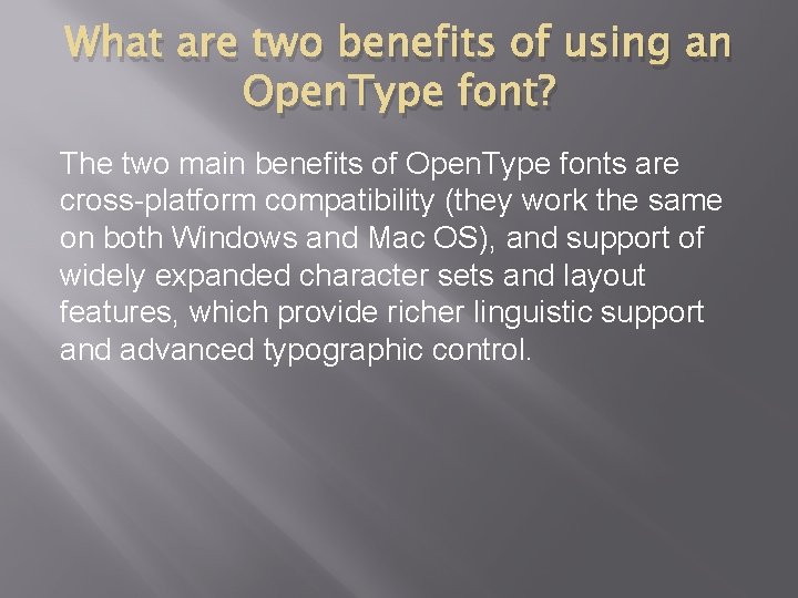 What are two benefits of using an Open. Type font? The two main benefits