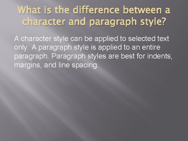 What is the difference between a character and paragraph style? A character style can