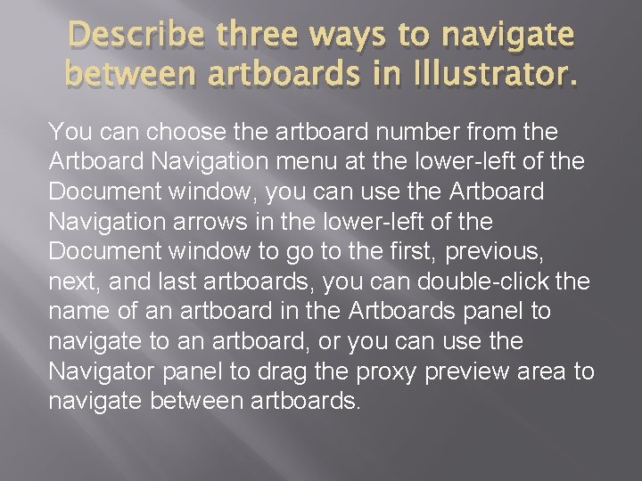 Describe three ways to navigate between artboards in Illustrator. You can choose the artboard