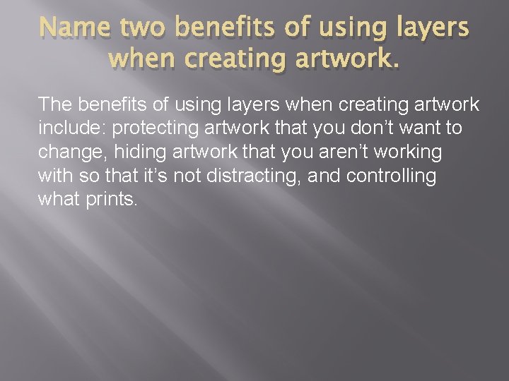 Name two benefits of using layers when creating artwork. The benefits of using layers