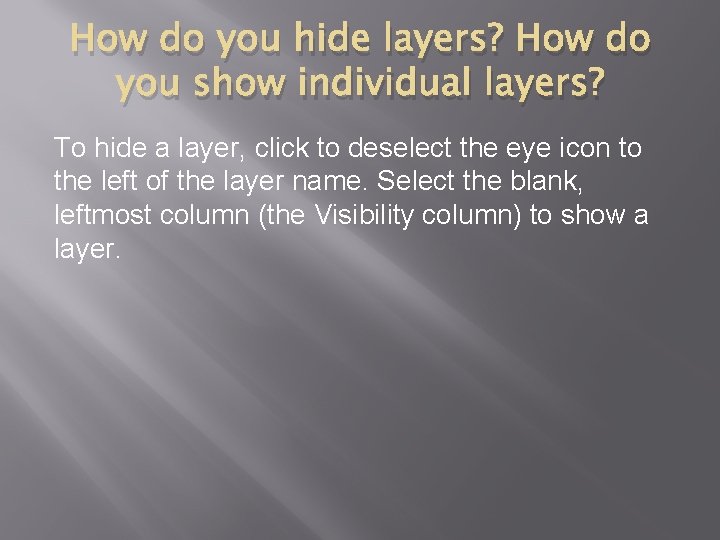 How do you hide layers? How do you show individual layers? To hide a