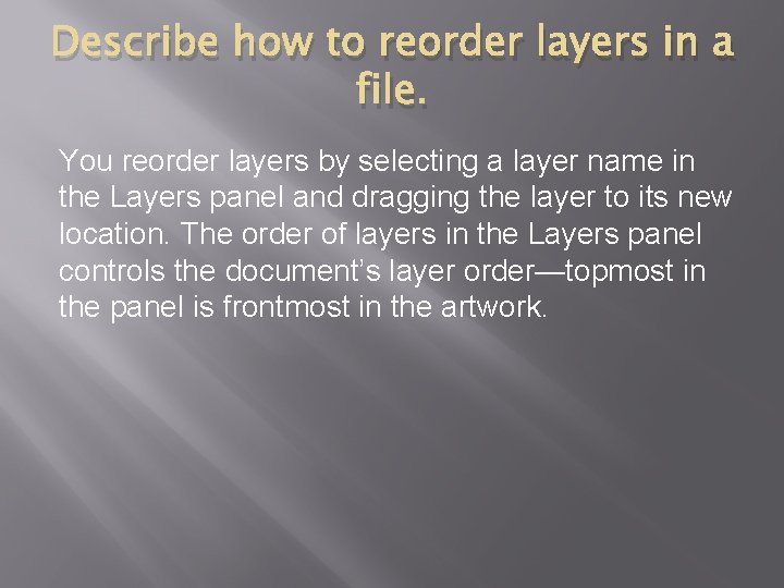 Describe how to reorder layers in a file. You reorder layers by selecting a