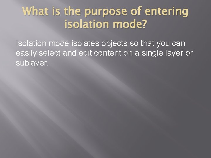 What is the purpose of entering isolation mode? Isolation mode isolates objects so that