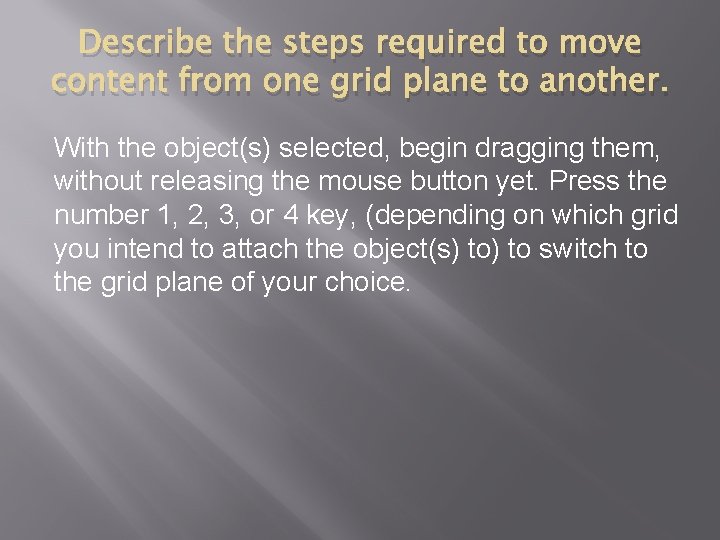 Describe the steps required to move content from one grid plane to another. With