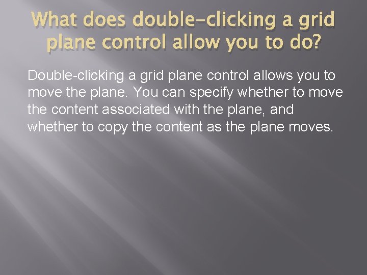 What does double-clicking a grid plane control allow you to do? Double-clicking a grid