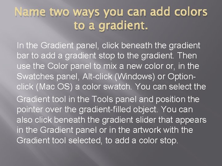 Name two ways you can add colors to a gradient. In the Gradient panel,