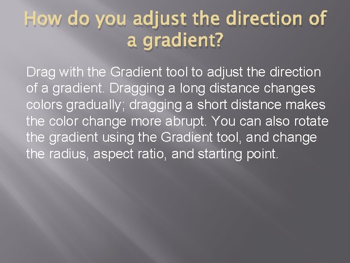 How do you adjust the direction of a gradient? Drag with the Gradient tool