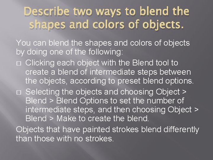 Describe two ways to blend the shapes and colors of objects. You can blend