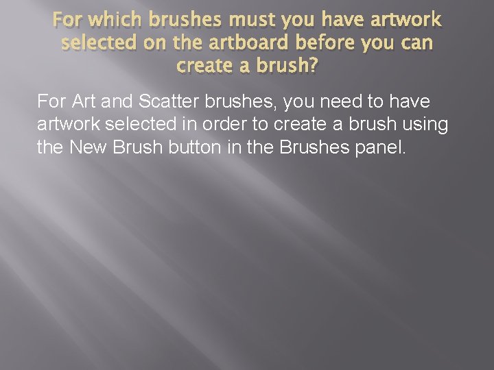 For which brushes must you have artwork selected on the artboard before you can